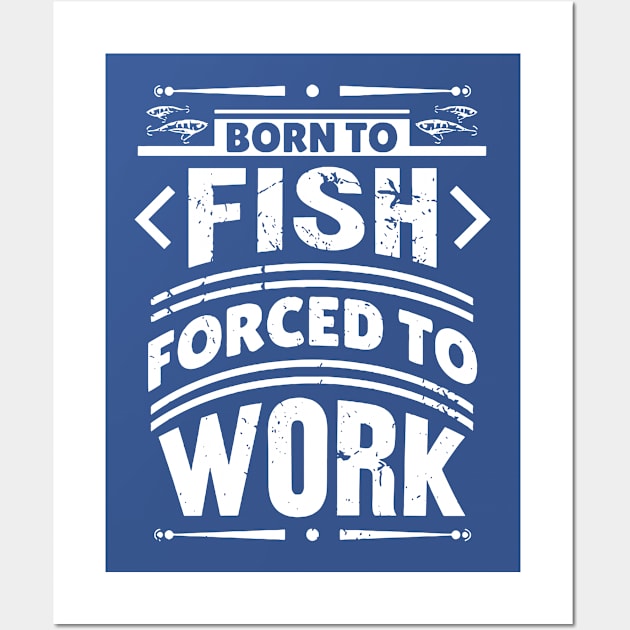 born to fish forced to work 7 Wall Art by luinhan